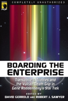 Image for Boarding the Enterprise: transporters, tribbles, and the Vulcan death grip in Gene Roddenberry's Star trek