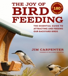 Image for The Joy of Bird Feeding : The Essential Guide to Attracting and Feeding Our Backyard Birds