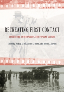 Image for Recreating first contact: expeditions, anthropology, and popular culture