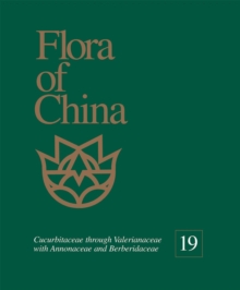 Image for Flora of China, Volume 19 - Cucurbitaceae through Valerianaceae with Annonaceae and Berberidaceae