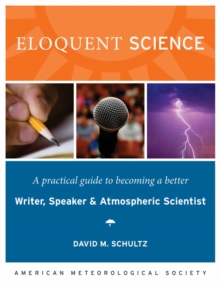 Image for Eloquent science: a practical guide to becoming a better writer, speaker, and atmospheric scientist