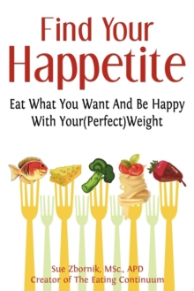 Image for Find Your Happetite : Eat What You Want And Be Happy With Your (Perfect) Weight