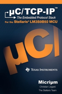 Image for uC/TCP-IP : The Embedded Protocol Stack and the Texas Instruments LM3S9B92