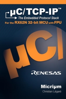 Image for uC/TCP-IP, The Embedded Protocol Stack for the RX62N 32-bit MCU with FPU
