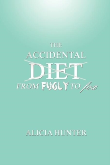 Image for The Accidental Diet From Fugly to Fox