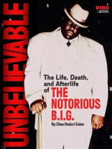 Image for Unbelievable: The Life, Death, and Afterlife of the Notorious B.I.G.
