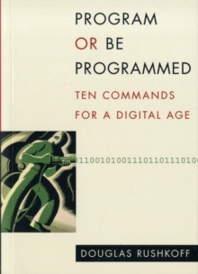 Image for Program or be Programmed : Ten Commands for a Digital Age