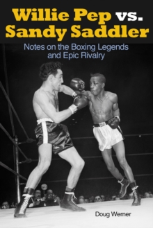 Image for Willie Pep vs. Sandy Saddler  : notes on the boxing legends and epic rivalry