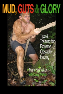 Image for Mud, guts & glory: tips & training for extreme obstacle racing