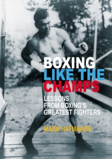 Image for Boxing like the champs: lessons from boxing's greatest fighters