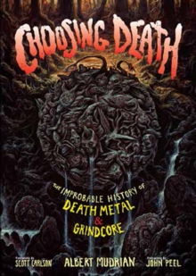 Choosing Death: The Improbable History of Death Metal & Grindcore