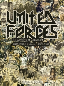 United Forces: An Archive of Brazil’s Raw Metal Attack, 1986-1991