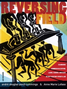Image for Reversing field: examining commercialization, labor, gender, and race in 21st century sports law