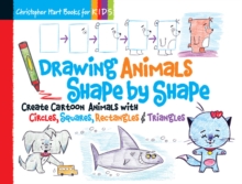 Drawing Animals Shape by Shape: Create Cartoon Animals with Circles, Squares, Rectangles & Triangles