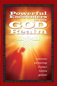 Image for Powerful Encounters in the God Realm: Testimonies and Teachings of Today's Frontline Generals