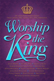 Image for Worship The King: An Inspiring Devotional That Draws the Heart Into His Presence