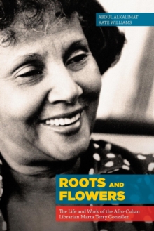 Image for Roots and Flowers : The Life and Work of the Afro-Cuban Librarian Marta Terry Gonz?lez