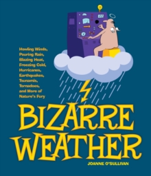 Image for Bizarre weather  : howling winds, pouring rain, blazing heat, freezing cold, huge hurricanes, violent earthquakes, tsunamis, tornadoes and more of nature's fury