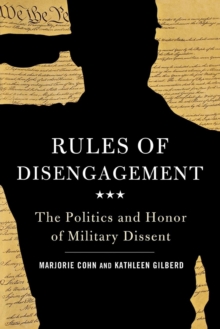 Image for Rules of disengagement: the politics and honor of military dissent