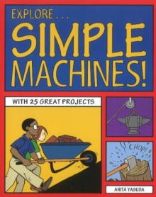 Image for Explore Simple Machines! : With 25 Great Projects