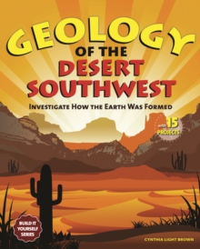 Image for Geology of the Desert Southwest: Investigate How the Earth Was Formed With 15 Projects