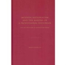 Modern Nationalism and the Making of a Professional Historian