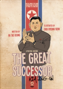 Image for The Great Successor: Kim Jong Un A Political Cartoon