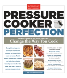 Pressure Cooker Perfection: 100 Foolproof Recipes That Will Change the Way You Cook