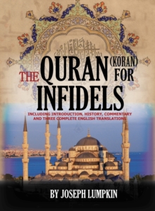 Image for The Quran (Koran) For Infidels : Including Introduction, History, Commentary And Three Complete English Translations