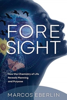Image for Foresight : How the Chemistry of Life Reveals Planning and Purpose