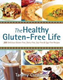 Image for Healthy gluten free life  : 200 delicious gluten-free, dairy-free, soy-free and egg-free recipes!