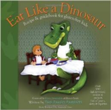 Image for Eat like a dinosaur  : recipe and guidebook for gluten-free kids