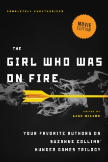 Image for The Girl Who Was on Fire (Movie Edition): Your Favorite Authors on Suzanne Collins' Hunger Games Trilogy