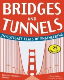 Image for Bridges & tunnels  : investigate feats of engineering with 25 projects