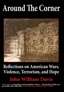 Image for Around the Corner : Reflections on American Wars, Violence, Terrorism, and Hope