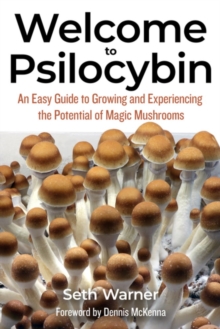 Image for Welcome To Psilocybin : An Easy Guide to Growing and Experiencing the Potential of Magic Mushrooms