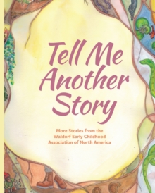 Image for Tell me another story  : more stories from the Waldorf Early Childhood Association of North America