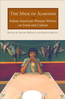 Image for The Milk of Almonds: Italian American Women Writers on Food and Culture