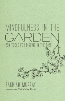 Image for Mindfulness in the garden: Zen tools for digging in the dirt