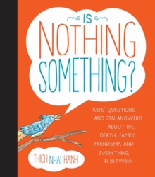 Image for Is nothing something?  : kids' questions and zen answers about life, death, family, friendships, and everything in-between