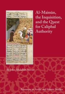 Image for Al-Ma'mun, the Inquisition and the Quest for Caliphal Authority