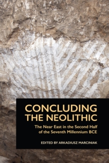 Image for Concluding the Neolithic: The Near East in the Second Half of the Seventh Millennium Bce