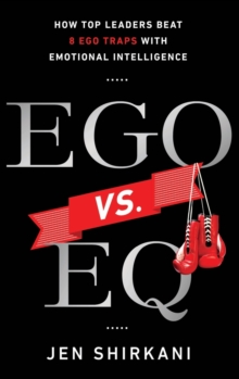 Ego vs. EQ: How Top Leaders Beat 8 Ego Traps With Emotional Intelligence
