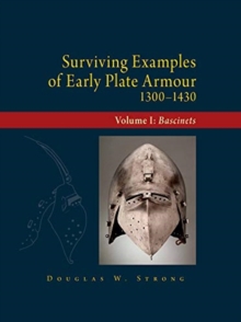 Image for Surviving Examples of Early Plate Armour (1300-1430) : Volume I: Bascinets