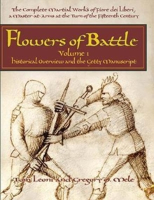 Image for Flowers of Battle The Complete Martial Works of Fiore dei Liberi Vol 1