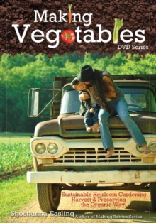 Image for Making Vegetables : Sustainable Heirloom Gardening Harvest & Preserving the Organic Way