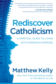 Image for Rediscover Catholicism: A Spiritual Guide to Living With Passion & Purpose