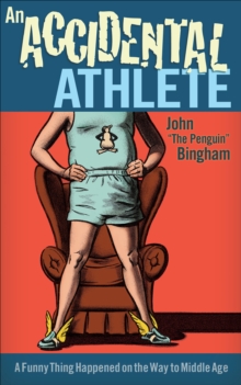 Image for An accidental athlete: a funny thing happened on the way to middle age