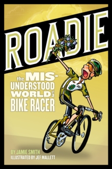 Image for Roadie: The Misunderstood World of a Bike Racer