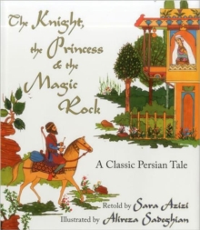 Image for The Knight, the Princess, and the Magic Rock : A Classic Persian Tale